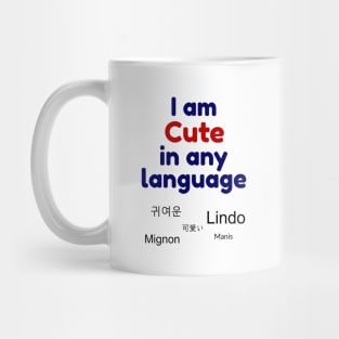 I am cute in any language - Multiple languages for cute Mug